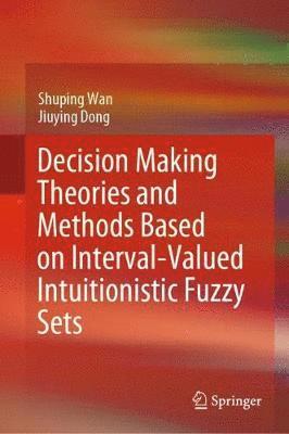 bokomslag Decision Making Theories and Methods Based on Interval-Valued Intuitionistic Fuzzy Sets