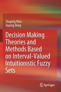 bokomslag Decision Making Theories and Methods Based on Interval-Valued Intuitionistic Fuzzy Sets