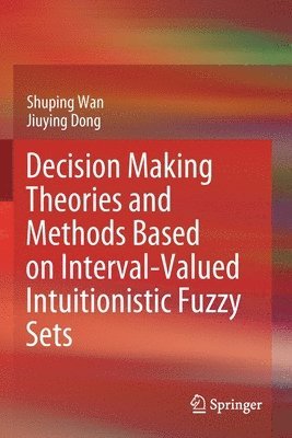 bokomslag Decision Making Theories and Methods Based on Interval-Valued Intuitionistic Fuzzy Sets