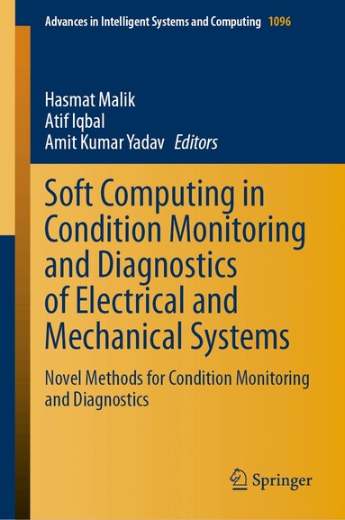 Hasmat Malik, Atif Iqbal, Amit Kumar Yadav - Soft Computing in Condition Monitoring and Diagnostics of Electrical and Mechanical Systems, Inbunden