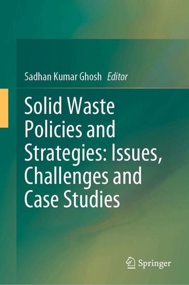 Sadhan Kumar Ghosh - Solid Waste Policies and Strategies: Issues, Challenges and Case Studies, Inbunden