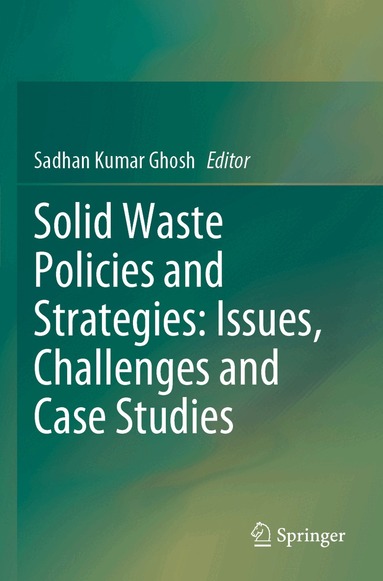 Sadhan Kumar Ghosh - Solid Waste Policies and Strategies: Issues, Challenges and Case Studies, Häftad