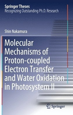 Shin Nakamura - Molecular Mechanisms of Proton-coupled Electron Transfer and Water Oxidation in Photosystem II, Inbunden