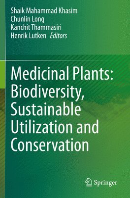 Shaik Mahammad Khasim, Chunlin Long, Kanchit Thammasiri, Henrik Lutken - Medicinal Plants: Biodiversity, Sustainable Utilization and Conservation, Häftad