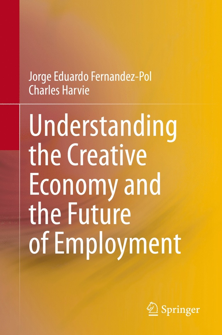 Jorge Eduardo Fernandez-Pol, Charles Harvie - Understanding the Creative Economy and the Future of Employment, Inbunden