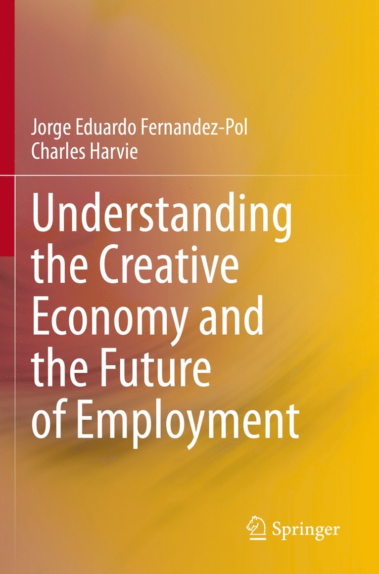 Jorge Eduardo Fernandez-Pol, Charles Harvie - Understanding the Creative Economy and the Future of Employment, Häftad