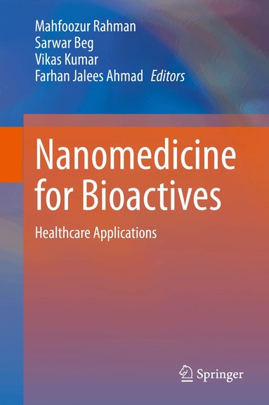 Mahfoozur Rahman, Sarwar Beg, Vikas Kumar, Farhan Jalees Ahmad - Nanomedicine for Bioactives, Inbunden