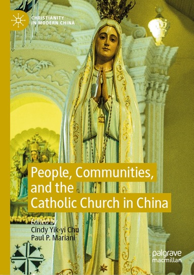 Cindy Yik-yi Chu, Paul P. Mariani - People, Communities, and the Catholic Church in China, Inbunden