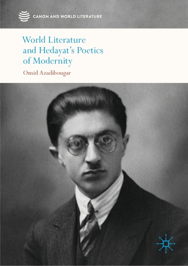 Omid Azadibougar - World Literature and Hedayat’s Poetics of Modernity, Inbunden