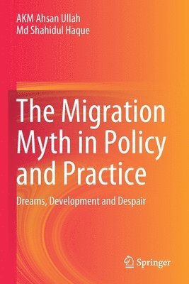 AKM Ahsan Ullah, Md Shahidul Haque, Akm Ahsan Ullah, MD Shahidul Haque - Migration Myth in Policy and Practice, Häftad