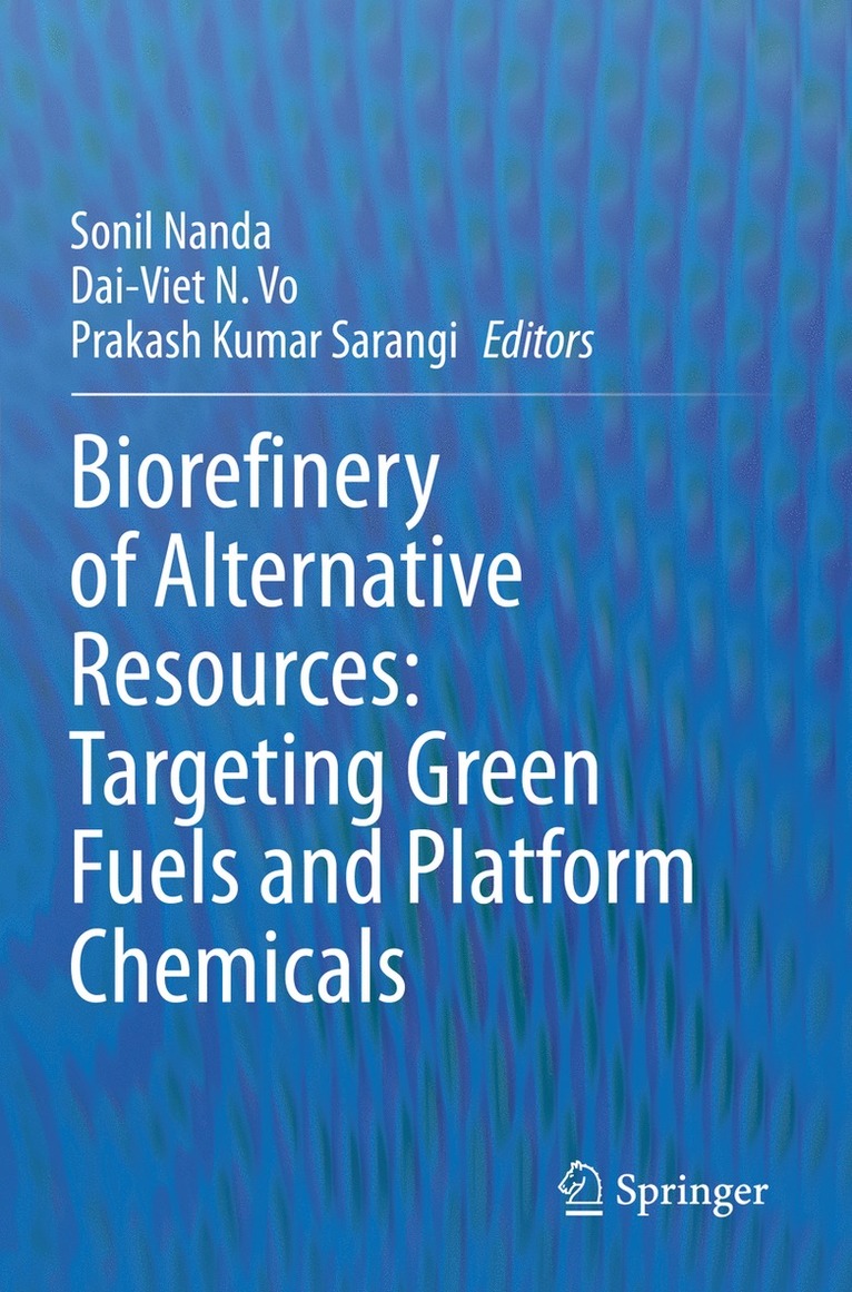 Sonil Nanda, Dai-Viet N. Vo, Prakash Kumar Sarangi - Biorefinery of Alternative Resources: Targeting Green Fuels and Platform Chemicals, Häftad