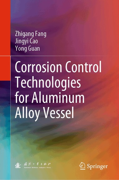 Zhigang Fang, Jingyi Cao, Yong Guan - Corrosion Control Technologies for Aluminum Alloy Vessel, Inbunden