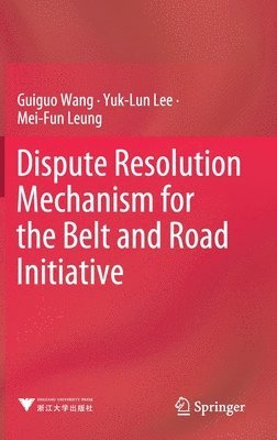 Dispute Resolution Mechanism for the Belt and Road Initiative 1