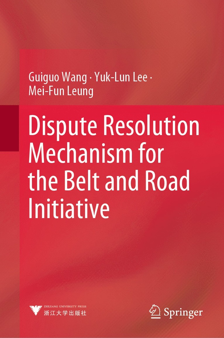 Guiguo Wang, Yuk-Lun Lee, Mei-Fun Leung - Dispute Resolution Mechanism for the Belt and Road Initiative, Inbunden