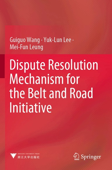 Guiguo Wang, Yuk-Lun Lee, Mei-Fun Leung - Dispute Resolution Mechanism for the Belt and Road Initiative, Häftad