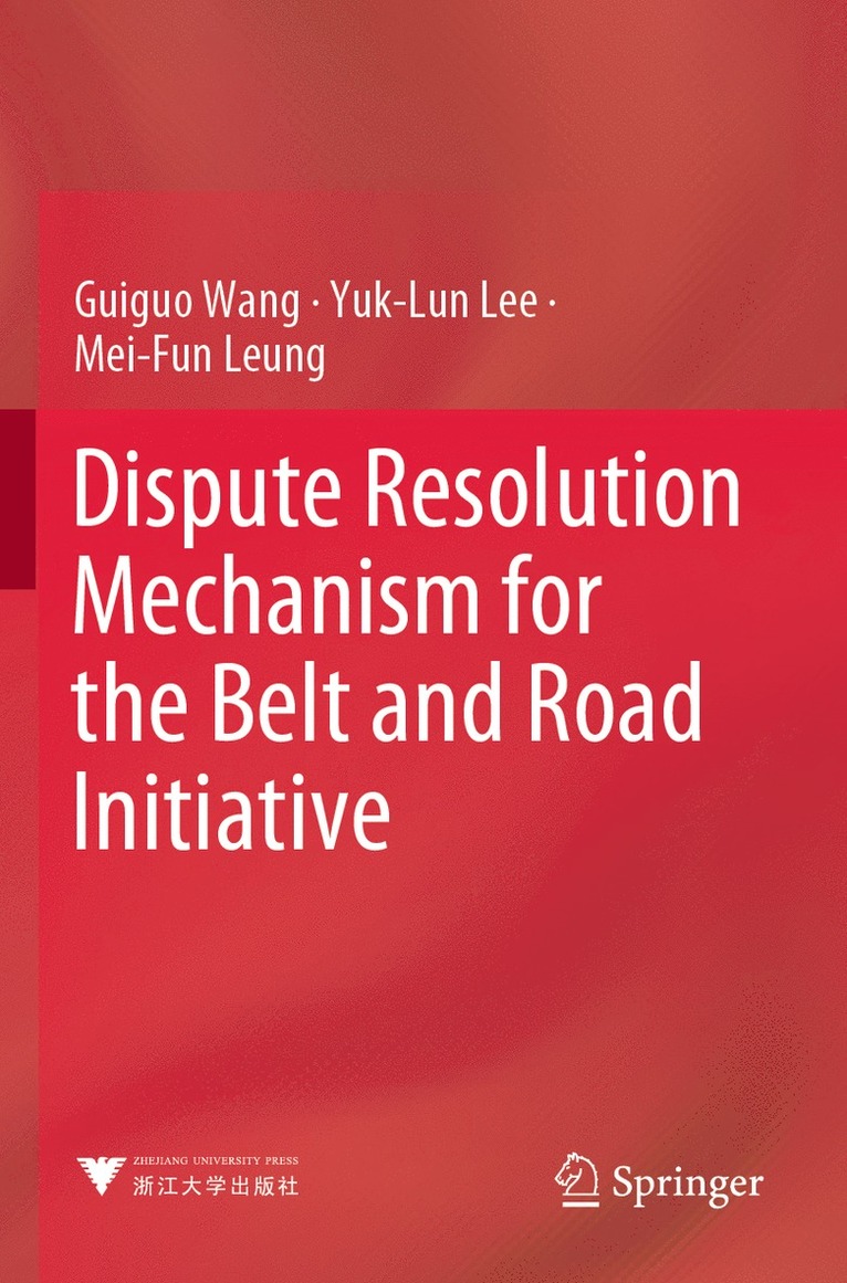 Guiguo Wang, Yuk-Lun Lee, Mei-Fun Leung - Dispute Resolution Mechanism for the Belt and Road Initiative, Häftad