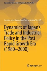 bokomslag Dynamics of Japans Trade and Industrial Policy in the Post Rapid Growth Era (19802000)