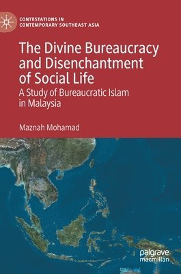 Maznah Mohamad - Divine Bureaucracy and Disenchantment of Social Life, Inbunden
