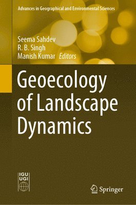 Seema Sahdev, R. B. Singh, Manish Kumar - Geoecology of Landscape Dynamics, Inbunden