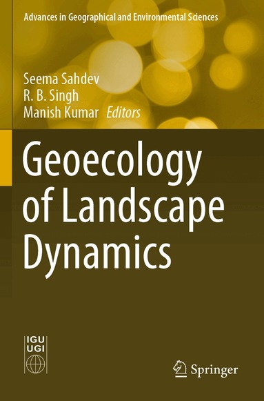 Seema Sahdev, R. B. Singh, Manish Kumar - Geoecology of Landscape Dynamics, Häftad