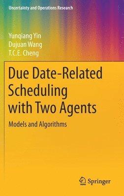 Yunqiang Yin, Dujuan Wang, T.C.E. Cheng - Due Date-Related Scheduling with Two Agents, Inbunden