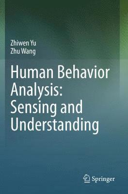 Human Behavior Analysis: Sensing and Understanding 1
