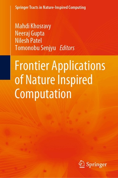Mahdi Khosravy, Neeraj Gupta, Nilesh Patel, Tomonobu Senjyu - Frontier Applications of Nature Inspired Computation, Inbunden