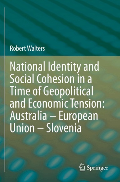 Robert Walters - National Identity and Social Cohesion in a Time of Geopolitical and Economic Tension: Australia – European Union – Slovenia, Häftad