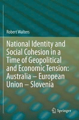 bokomslag National Identity and Social Cohesion in a Time of Geopolitical and Economic Tension: Australia - European Union - Slovenia