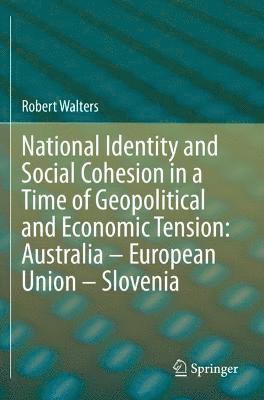 bokomslag National Identity and Social Cohesion in a Time of Geopolitical and Economic Tension: Australia  European Union  Slovenia