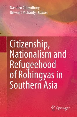 bokomslag Citizenship, Nationalism and Refugeehood of Rohingyas in Southern Asia