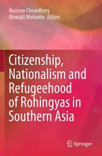 bokomslag Citizenship, Nationalism and Refugeehood of Rohingyas in Southern Asia