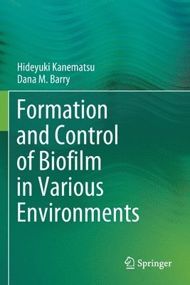 Hideyuki Kanematsu, Dana M. Barry - Formation and Control of Biofilm in Various Environments, Häftad