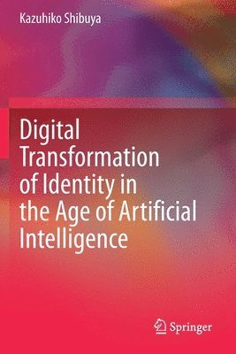Kazuhiko Shibuya - Digital Transformation of Identity in the Age of Artificial Intelligence, Häftad