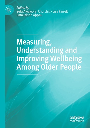 Sefa Awaworyi Churchill, Lisa Farrell, Samuelson Appau - Measuring, Understanding and Improving Wellbeing Among Older People, Häftad