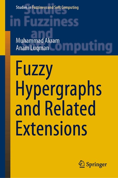 Muhammad Akram, Anam Luqman - Fuzzy Hypergraphs and Related Extensions, Inbunden