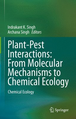 Indrakant K. Singh, Archana Singh, Indrakant K Singh - Plant-Pest Interactions: From Molecular Mechanisms to Chemical Ecology, Inbunden