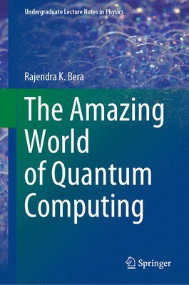 Rajendra K. Bera - Amazing World of Quantum Computing, Inbunden