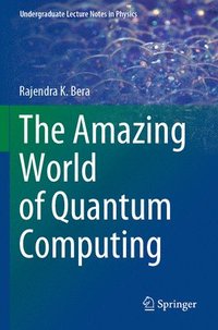 bokomslag The Amazing World of Quantum Computing