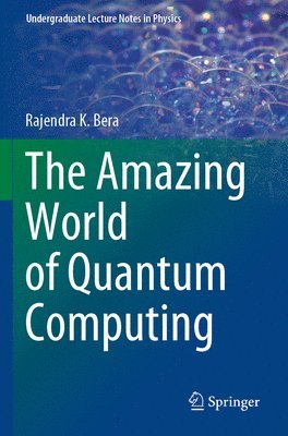 Rajendra K. Bera - Amazing World of Quantum Computing, Häftad