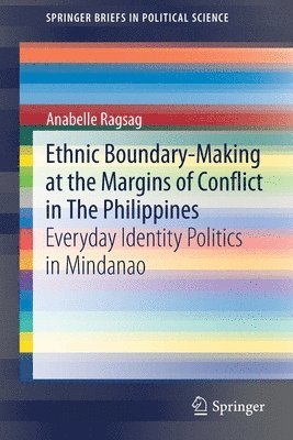 Anabelle Ragsag - Ethnic Boundary-Making at the Margins of Conflict in The Philippines, Häftad
