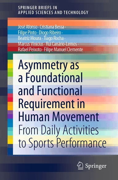 José Afonso, Cristiana Bessa, Filipe Pinto, Diogo Ribeiro, Beatriz Moura, Tiago Rocha, Marcus Vinícius, Rui Canário-Lemos, Rafael Peixoto, Filipe Manuel Clemente - Asymmetry as a Foundational and Functional Requirement in Human Movement, Häftad