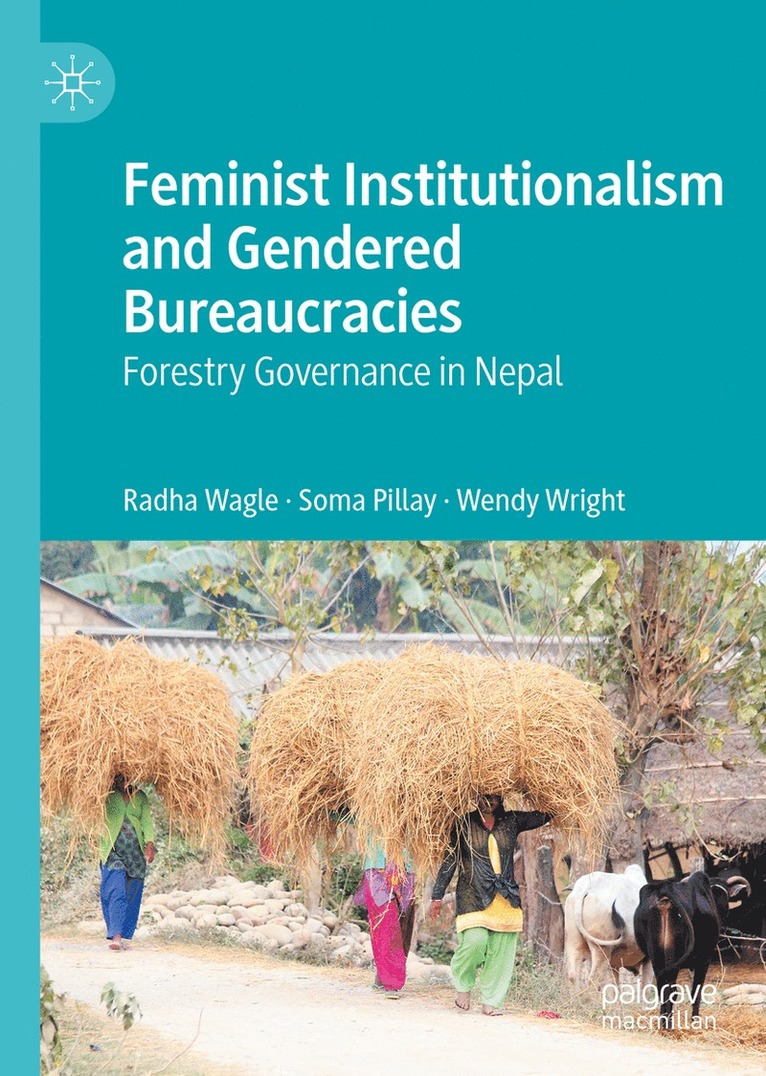 Radha Wagle, Soma Pillay, Wendy Wright - Feminist Institutionalism and Gendered Bureaucracies, Inbunden