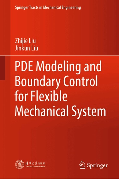 Zhijie Liu, Jinkun Liu - PDE Modeling and Boundary Control for Flexible Mechanical System, Inbunden