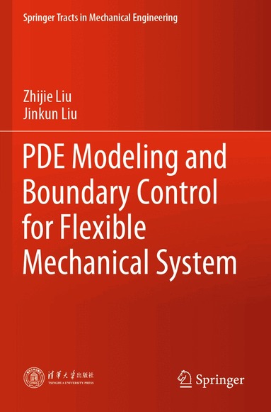 Zhijie Liu, Jinkun Liu - PDE Modeling and Boundary Control for Flexible Mechanical System, Häftad