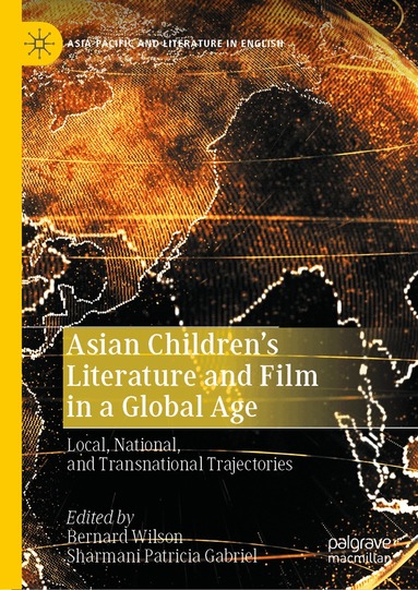 Bernard Wilson, Sharmani Patricia Gabriel - Asian Children’s Literature and Film in a Global Age, Inbunden