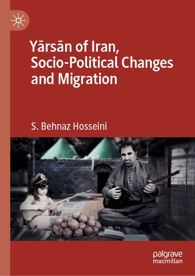 S. Behnaz Hosseini - Yārsān of Iran, Socio-Political Changes and Migration, Inbunden