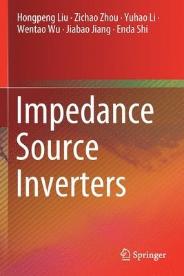Hongpeng Liu, Zichao Zhou, Yuhao Li, Wentao Wu, Jiabao Jiang, Enda Shi - Impedance Source Inverters, Häftad