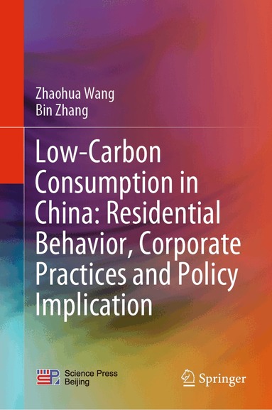 Zhaohua Wang, Bin Zhang - Low-Carbon Consumption in China: Residential Behavior, Corporate Practices and Policy Implication, Inbunden