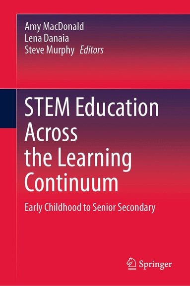 Amy MacDonald, Lena Danaia, Steve Murphy - STEM Education Across the Learning Continuum, Inbunden